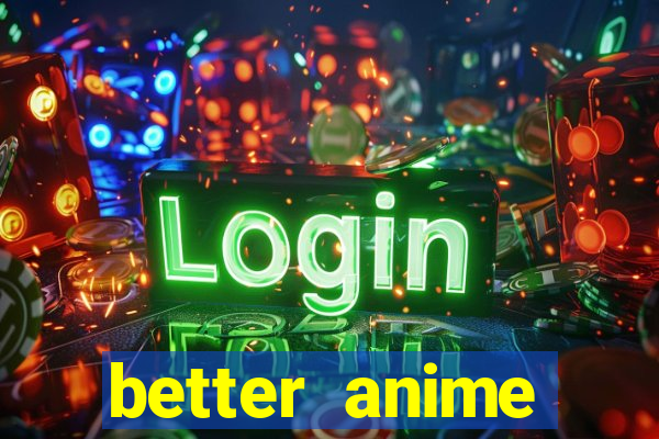 better anime download apk